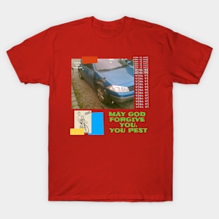 May God Forgive You, You Pest T-Shirt